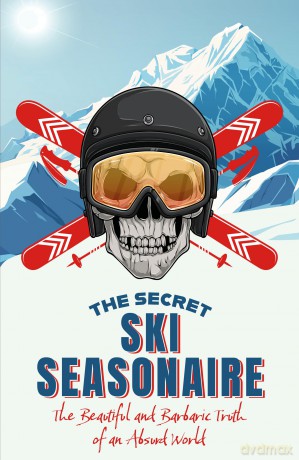 The Secret Ski Seasonaire: The Beautiful and Barbaric Truth of an Absurd World - Seasonaire [KSIĄŻKA]