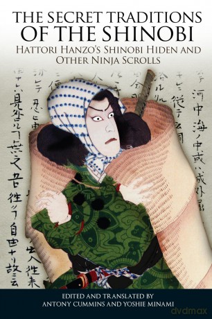 The Secret Traditions of the Shinobi: Hattori Hanzo's Shinobi Hiden and Other Ninja Scrolls - Antony Cummins [KSIĄŻKA]