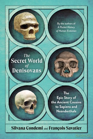 The Secret World of Denisovans: The Epic Story of the Ancient Cousins to Sapiens and Neanderthals - Silvana Condemi [KSIĄŻKA]