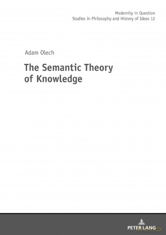The Semantic Theory of Knowledge: 12 - Olech [KSIĄŻKA]