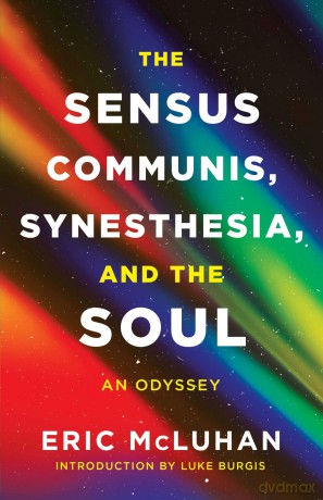 The Sensus Communis, Synesthesia, and the Soul: An Odyssey - Eric McLuhan [KSIĄŻKA]