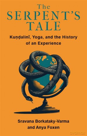 The Serpent's Tale: Kundalini, Yoga, and the History of an Experience - Sravana Borkataky-Varma [KSIĄŻKA]