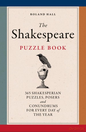 The Shakespeare Puzzle Book: 365 Shakesperean puzzles, posers and conundrums for every day of the year - Roland Hall [KSIĄŻKA]