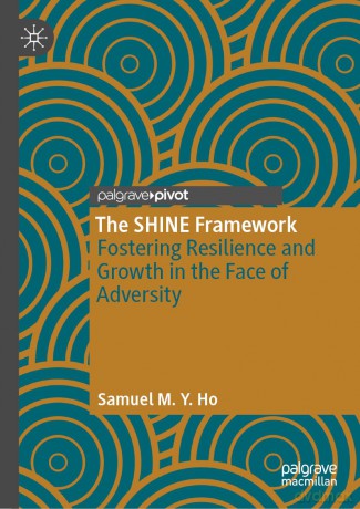 The SHINE Framework: Fostering Resilience and Growth in the Face of Adversity - Samuel M. Y. Ho [KSIĄŻKA]