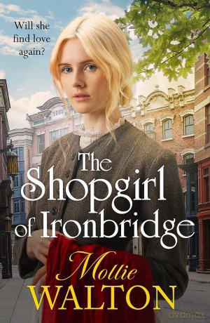 The Shopgirl of Ironbridge: A dramatic and heartwarming Victorian saga - Mollie Walton [KSIĄŻKA]