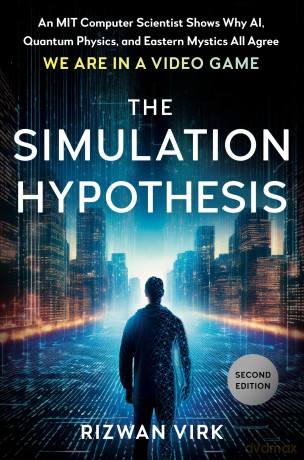 The Simulation Hypothesis: An MIT Computer Scientist Shows Why Ai, Quantum Physics, and Eastern Mystics All Agree We are in a Video Game - Rizwan Virk [KSIĄŻKA]