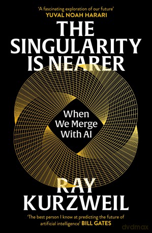 The Singularity is Nearer: When We Merge with AI - Ray Kurzweil [KSIĄŻKA]