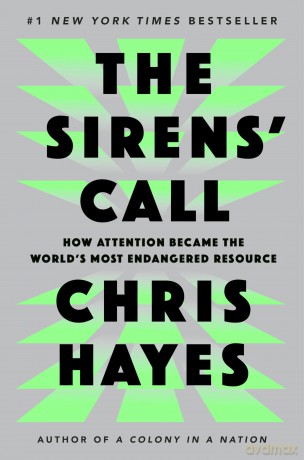 The Sirens' Call: How Attention Became the World's Most Endangered Resource - Chris Hayes [KSIĄŻKA]