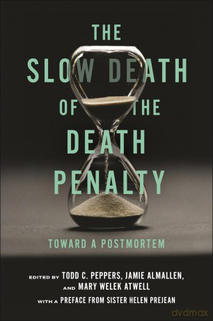 The Slow Death of the Death Penalty: Toward a Postmortem - Todd C. Peppers [KSIĄŻKA]