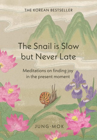 The Snail is Slow but Never Late: Meditations on Finding Joy in the Present Moment - Jung-mok [KSIĄŻKA]