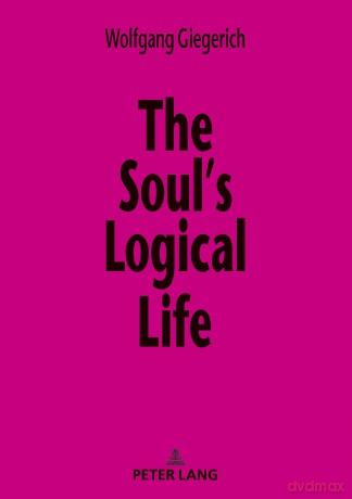The Soul's Logical Life: Towards a Rigorous Notion of Psychology - Giegerich [KSIĄŻKA]