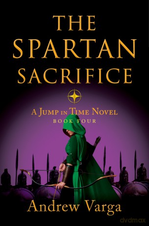 The Spartan Sacrifice: A Jump in Time Novel, Book Four: 4 - Andrew Varga [KSIĄŻKA]