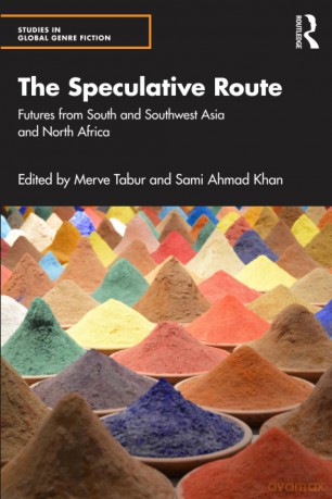 The Speculative Route: Futures from South and Southwest Asia and North Africa - Merve Tabur [KSIĄŻKA]