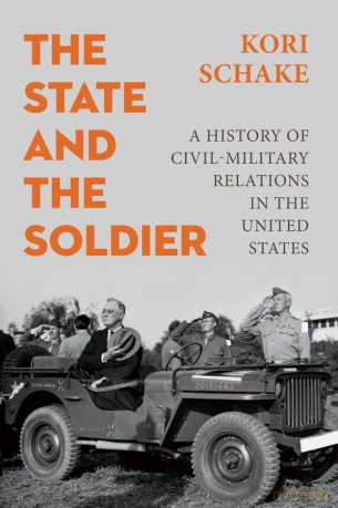 The State and the Soldier: A History of Civil-Military Relations in the United States - Kori Schake [KSIĄŻKA]