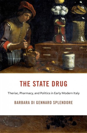 The State Drug: Theriac, Pharmacy, and Politics in Early Modern Italy - Barbara Di Gennaro Splendore [KSIĄŻKA]