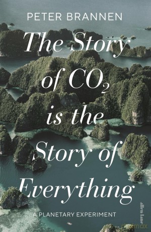The Story of CO2 Is the Story of Everything: A Planetary Experiment - Peter Brannen [KSIĄŻKA]