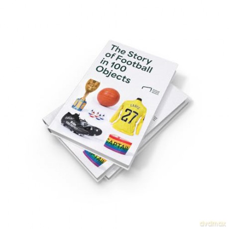 The Story of Football in 100 Objects: The ultimate gift for every football fan - National Football Museum [KSIĄŻKA]