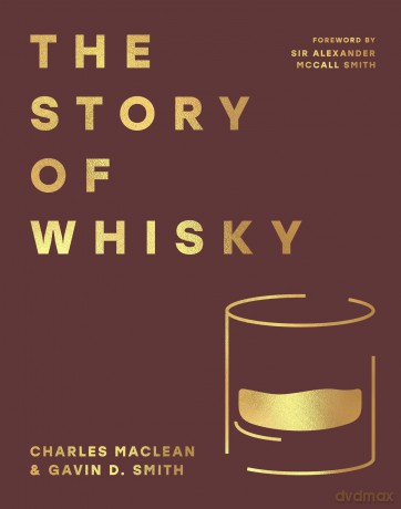 The Story of Whisky: Adventures and anecdotes covering 1000 years of history to the present day - Charles MacLean [KSIĄŻKA]