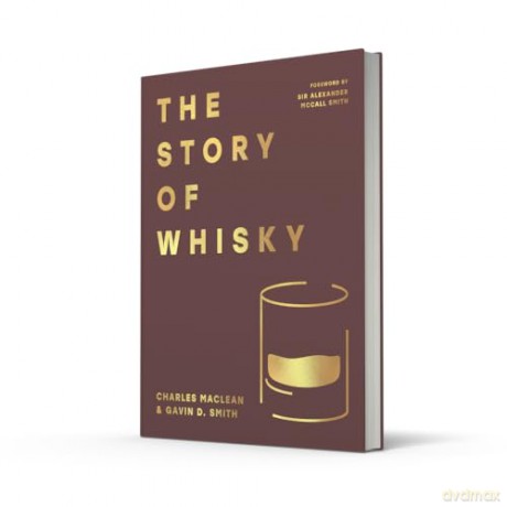 The Story of Whisky: Adventures and anecdotes covering 1000 years of history to the present day - Charles MacLean [KSIĄŻKA]