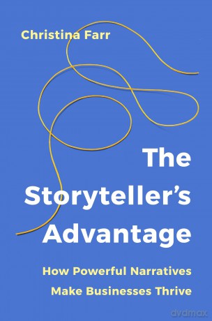 The Storyteller's Advantage: How Powerful Narratives Make Businesses Thrive - Christina Farr [KSIĄŻKA]
