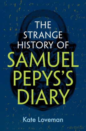 The Strange History of Samuel Pepys's Diary - Kate Loveman [KSIĄŻKA]