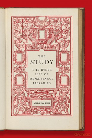 The Study: The Inner Life of Renaissance Libraries - Andrew Hui [KSIĄŻKA]