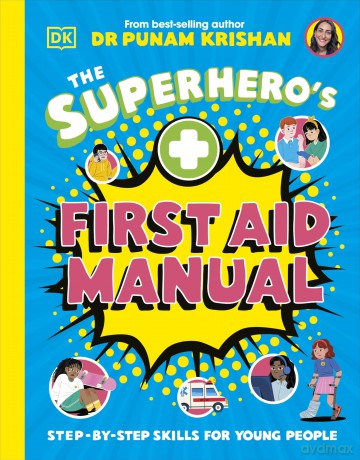 The Superhero's First Aid Manual: Step-By-Step Skills For Young People - Punam Krishan [KSIĄŻKA]