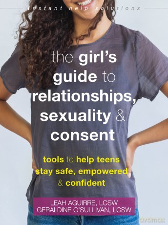 The Teen Girl's Guide to Relationships, Sexuality, and Consent: How to Stay Empowered, Safe, and Confident - Geraldine O'Sullivan [KSIĄŻKA]