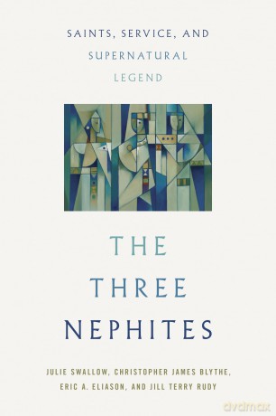 The Three Nephites: Saints, Service, and Supernatural Legend - Julie Swallow [KSIĄŻKA]