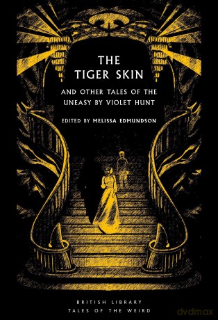 The Tiger-Skin and Other Tales of the Uneasy: And Other Tales of the Uneasy by Violet Hunt: 65 - Violet Hunt [KSIĄŻKA]