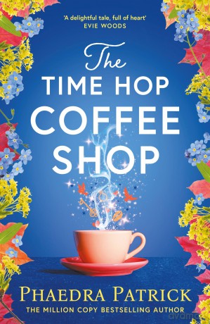 The Time Hop Coffee Shop: The new magical uplifting read perfect to curl up with this autumn - Phaedra Patrick [KSIĄŻKA]