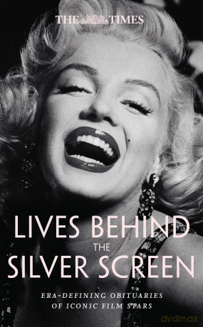 The Times Lives Behind the Silver Screen: Era-defining obituaries of iconic film stars - Nigel Farndale [KSIĄŻKA]