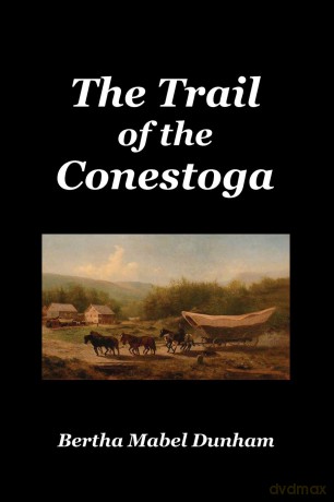 The Trail of the Conestoga - Bertha Mabel Dunham [KSIĄŻKA]