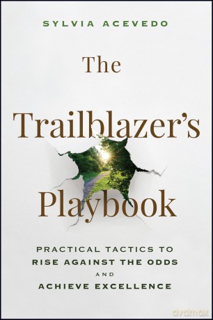 The Trailblazer's Playbook: Practical Tactics to Rise Against the Odds and Achieve Excellence - Sylvia Acevedo [KSIĄŻKA]