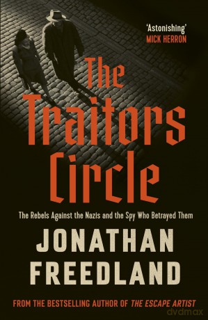 The Traitors Circle: The Rebels Against the Nazis and the Spy Who Betrayed Them - Jonathan Freedland [KSIĄŻKA]