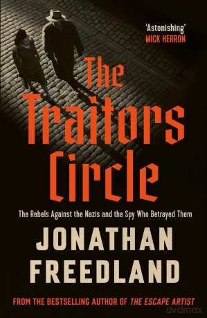 The Traitors Circle: The Rebels Against the Nazis and the Spy Who Betrayed Them - Jonathan Freedland [KSIĄŻKA]