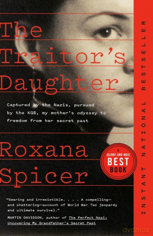 The Traitor's Daughter: Captured by the Nazis, Pursued by the KGB, My Mother's Odyssey to Freedom from her Secret Past - Roxana Spicer [KSIĄŻKA]