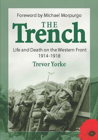 The Trench: Life and Death on the Western Front 1914-1918, With a Foreword by Michael Morpurgo - Trevor Yorke [KSIĄŻKA]