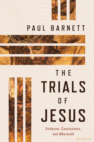 The Trials of Jesus: Evidence, Conclusions, and Aftermath - Paul Barnett [KSIĄŻKA]
