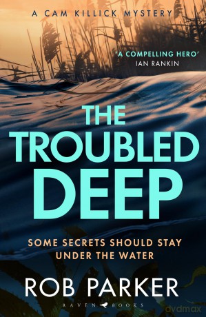 The Troubled Deep: 'The most brilliant Norfolk-set thriller since Elly Griffiths' Ruth Galloway books' Daily Mirror - Rob Parker [KSIĄŻKA]