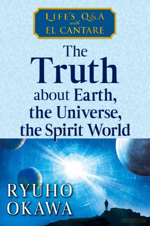 The Truth about Earth, the Universe, the Spirit World: Life's Q&A with El Cantare - Ryuho Okawa [KSIĄŻKA]