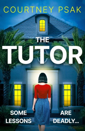 The Tutor: An utterly gripping psychological thriller with a heart stopping twist for 2025 - Courtney Psak [KSIĄŻKA]