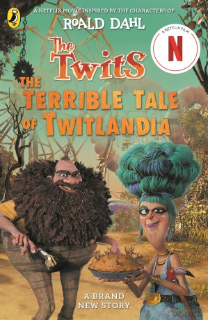 The Twits: The Terrible Tale of Twitlandia: Based on the Netflix production, inspired by the characters of Roald Dahl - Roald Dahl [KSIĄŻKA]
