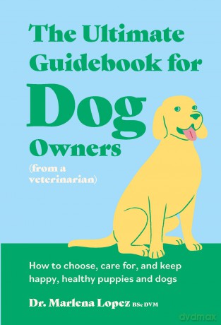 The Ultimate Guidebook for Dog Owners - Dr. Marlena Lopez BSc DVM [KSIĄŻKA]