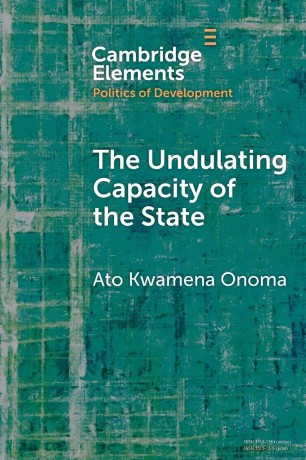 The Undulating Capacity of the State: Autochthony and Infrastructure Development in African Cities - Ato Kwamena Onoma [KSIĄŻKA]