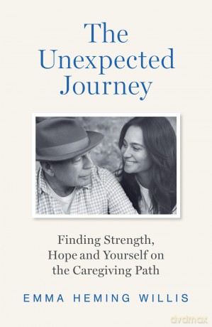 The Unexpected Journey: Finding Strength, Hope, and Yourself on the Caregiving Path - Emma Heming Willis [KSIĄŻKA]