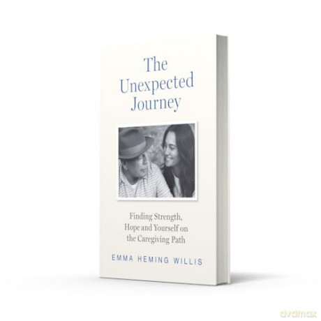 The Unexpected Journey: Finding Strength, Hope, and Yourself on the Caregiving Path - Emma Heming Willis [KSIĄŻKA]