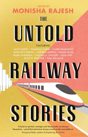The Untold Railway Stories: Celebrating 200 years of passenger railways - Monisha Rajesh [KSIĄŻKA]