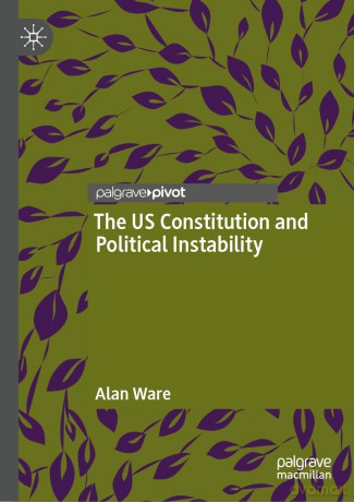 The US Constitution and Political Instability - Alan Ware [KSIĄŻKA]