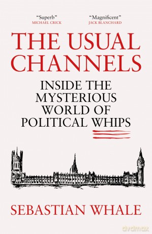 The Usual Channels: Inside the Mysterious World of Political Whips - Sebastian Whale [KSIĄŻKA]
